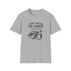 I Dont Follow The Current I Create My Own T-Shirt