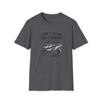 I Dont Follow The Current I Create My Own T-Shirt