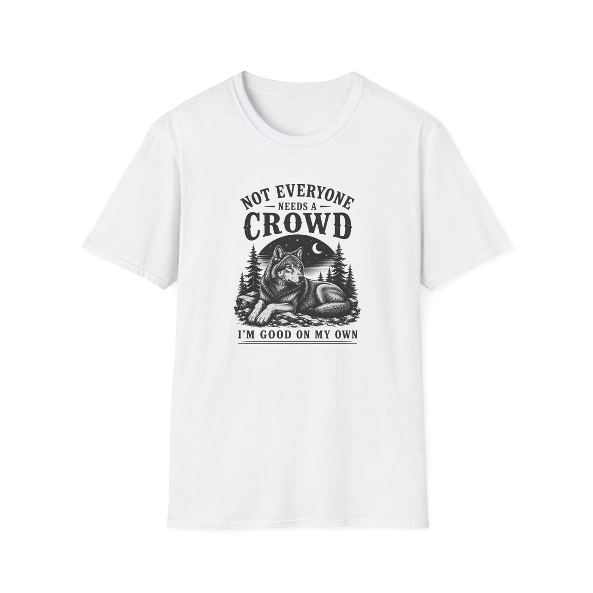 Not Everyone Needs A Crowd I’m Good On My Own T-Shirt