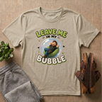 Leave In My Bubble T-Shirt