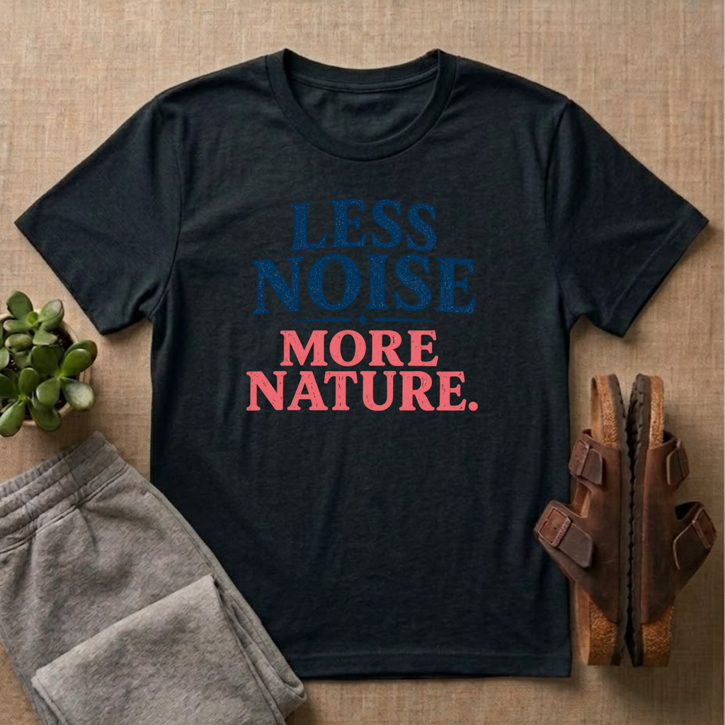 Less Noise More Nature T-Shirt