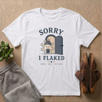 Sorry I Flaked T-Shirt