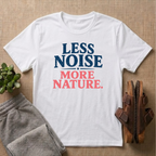 Less Noise More Nature T-Shirt