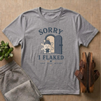 Sorry I Flaked T-Shirt