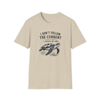 I Dont Follow The Current I Create My Own T-Shirt