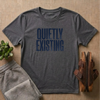 Quietly Existing T-Shirt
