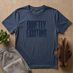 Quietly Existing T-Shirt