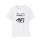 I Dont Follow The Current I Create My Own T-Shirt